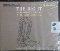 The Big It - and other Stories written by A.B. Guthrie Jr. performed by Adam Verner on CD (Unabridged)